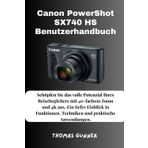 Canon PowerShot SX740 HS Benutzerhandbuch: Schöpfen Sie das volle Potenzial Ihres Reisebegleiters mit 40-fachem Zoom und 4K aus. Ein tiefer Einblick ... Techniken und praktische Anwendungen.