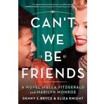 Can't We Be Friends: A Novel of Ella Fitzgerald and Marilyn Monroe