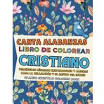 Canta Alabanzas: Libro de Colorear Cristiano (Sing Praises Christian Coloring Book): Inspirador y Divertido | Para Niños y Adultos | Incluye ... Hymns and Scriptures to Color and Reflect)