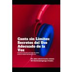 Canta sin Límites: Secretos del Uso Adecuado de la Voz: "Descubre los Secretos para Cantar Sin Límites: Domina el Cuidado Adecuado de tu Voz"