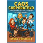 Caos Corporativo: Confusões e Risadas no Escritório da Cidade Grande: Quando charme e tecnologia se unem para destruir um negócio de forma hilária ... Work One Disaster at a Time, Band 6)