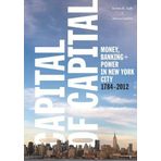 [Capital of Capital: Money, Banking, and Power in New York City, 1784-2012 (Columbia Studies in the History of U.S. Capitalism)] [By: Jaffe, Steven] [May, 2014]
