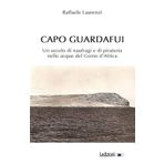 Capo Guardafui. Un secolo di naufragi e di pirateria nelle acque del Corno d’Africa