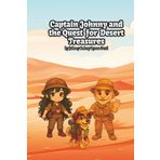 Captain Johnny and the Quest for Desert Treasures: Digging Up Fun in the Dazzling Desert (Captain Johnny and the Quest for Nature’s Treasure)