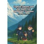 Captain Johnny and the Quest for Mountain Treasure: A Treasure Hunt Filled with Wonders, Friendship, and Mystery (Captain Johnny and the Quest for Nature’s Treasure)