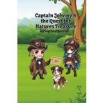 Captain Johnny and the Quest for Nature’s Treasure: A Wild Adventure Through Nature’s Hidden Wonders for Young Explorers