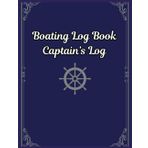 Captain's Log Book / Boating Log Book / Nautical Log Book: for Yacht and Boat Owners - Essential Logbook to Track Voyages, Ports, Crew, Weather and ... Your Sailing Adventures - Large Size 8.5"x11"