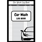 Car Wash Log Book: A Professional Logbook for Tracking Customer Washes, Costs, and Service Details