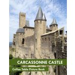 Carcassonne Castle: A Perfect Coffee Table Picture Book - Travel and Tourism lovers.