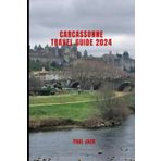 CARCASSONNE TRAVEL GUIDE 2024 (Journey Beyond: Ultimate Travel Guides, Band 8)