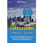 Carcassonne Travel Guide 2025 & 2026: Explore the Legendary Walled Fortress City in the South of France with Insider Tips and Easy Itineraries for an ... (Unbeatable Travel Editions 2025+, Band 35)