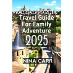 Carcassonne Travel Guide for Family Adventure 2025