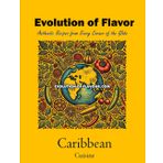 Caribbean Cuisine Volume 3 of 3: Evolution of Flavour - Authentic Recipes from Every Corner of the Globe