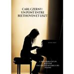 Carl Czerny: Un Pont entre Beethoven et Liszt: L'Histoire d'un Maître Incontournable du Piano