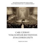 Carl Czerny: Vom Schüler Beethovens zum Lehrer Liszts: Die künstlerische Reise eines Klaviergenies im 19. Jahrhundert