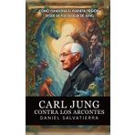 Carl Jung Contra Los Arcontes - Cómo Funciona El Planeta Prisión Desde La Psicología De Jung: Revelaciones De Jung Sobre El Control Mental Colectivo Y Las Entidades Que Influyen En La Mente Humana