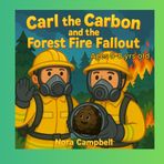 Carl the Carbon and the Forest Fire Fallout: A Fun and Educational Adventure About Clean Air, Wildfires, and Helping Our Planet (Carl the Carbons Great Adventures)