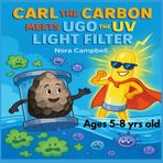 Carl the Carbon Meets Ugo the U.V. Light Filter: A Bubbly Adventure About Clean Water, Clever Filters, and Unlikely Friends| Ages 5-8 years old (Carl the Carbons Great Adventures)
