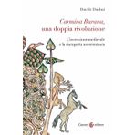 Carmina Burana, una doppia rivoluzione. L'invenzione medievale e la riscoperta novecentesca (Biblioteca di testi e studi)