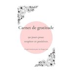 Carnet de gratitude – 90 jours pour respirer et positiver: Journal bien-être pour femmes, débutantes en développement personnel (Les Carnets de la Fabrique du Bonheur)