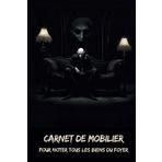 Carnet de mobilier: Pour noter tous les biens du foyer - Collection Horreur – Osez écrire l’invisible