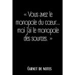 Carnet de notes "Vous avez le monopole du coeur moi j'ai le monopole des sources"