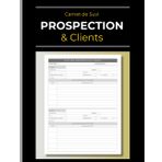 Carnet de Suivi Commercial: Prospection & Clients: L'Outil pour Convertir vos Prospects en Nouveaux Clients | Commerciaux - Agents - Indépendants - Auto-entrepreneurs | 120 Pages - 21.6 x 27.9 cm