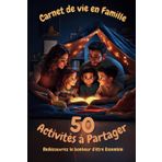 Carnet de vie en Famille - 50 activités à partager: Redécouvrez le bonheur d'être Ensemble