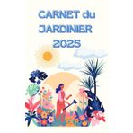 CARNET du JARDINIER 2025: Votre beau jardin au jour le jour