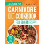 Carnivore Diet Cookbook for Beginners 2025: Boost Your Metabolism and Reclaim Your Physical Well-Being: Reduce Constant Hunger and Lose Weight with an Effective Meal Plan