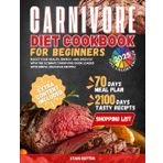Carnivore Diet CookBook for Beginners: Boost Your Health, Energy, and Shed Fat With the Ultimate Carnivore Guide Loaded With Simple, Delicious Recipes
