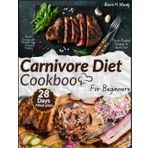Carnivore Diet Cookbook for Beginners: Flavor-Packed Recipes to Burn Fat, Boost Energy, and Reclaim Your Primal Vitality. With 28days meal plan