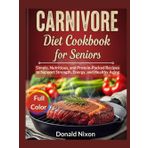 CARNIVORE Diet Cookbook For Seniors: Simple, Nutritious, and Protein-Packed Recipes to Support Strength, Energy, and Healthy Aging
