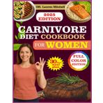 carnivore diet cookbook for woman: A Simple Guide to High-Protein, Low-Carb Meals for Women's Health