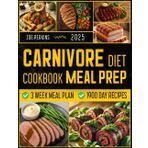 Carnivore Diet Cookbook Meal Prep: Master Effortless Protein-Packed Meals with Simple Prep Strategies that Save Time and Boost Energy