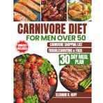 Carnivore Diet for Men Over 50: Simple Guide to Burning Fat, Building Muscle, and Optimizing Hormones for Longevity.