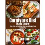Carnivore Diet Made Simple: Easy, Fast, and Delicious Meat-Based Recipes for a Healthier You