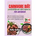 CARNIVORE DIÄT-LUFTFRITEUSE KOCHBUCH für ANFÄNGER: Über 50 köstliche Fleischrezepte, die mit knusprigen Kochtechniken ganz einfach zubereitet werden |Vollfarbfoto 2024 - 2025 Edition