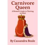 Carnivore Queen: A Women’s Guide to Thriving on Meat