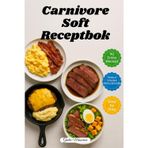 Carnivore Soft Receptbok: 90 Snabba och Enkla Recept på Köttätare med Makrovärden och Steg-för-Steg-Instruktioner