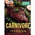 Carnivore Super Diet Cookbook for Beginners: 2200 Days of Delicious, Easy-to-Prepare Recipes for High-Protein Meat Dishes that Will Keep Your Body Healthy and Help You Always Stay Fit.