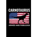 Carnotaurus - Armed and Fabulous: American Flag Dinosaur Fossil Notebook - Funny Journal for Writing Notes, Paleontology & Science Lovers, College Ruled Lined Paper
