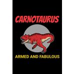 Carnotaurus - Armed and Fabulous: Dinosaur Fossil Notebook - Funny Journal for Writing Notes, Paleontology & Science Lovers, College Ruled Lined Paper