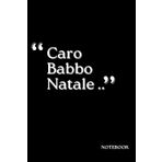 CARO BABBO NATALE | NOTEBOOK | IDEEINCHIOSTRATE: Quaderno per appunti| Scuola e ufficio | Taccuino|Diario