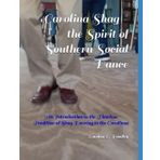 Carolina Shag - the Spirit of Southern Social Dance: An Introduction to the Timeless Tradition of Shag Dancing in the Carolinas