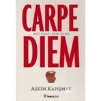 Carpe Diem - Seize The Day Set Yourself Free - Aşkım Kapışmak
