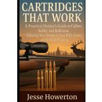 Cartridges That Work: A Practical Hunter’s Guide to Caliber, Bullet, and Ballistics Tailoring Your Ammo to Your Rifle, Game, and Style of Hunting (The Practical Rifleman Series, Band 4)