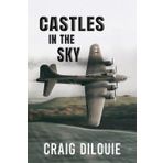CASTLES IN THE SKY: a novel of the Black Monday B-17 Bombing Raid Against Berlin