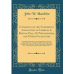 Catalogue of the Numismatic Collection of Charles A. Besson, Esq., of Philadelphia, and Other Collectors: Comprising United States and Foreign Silver ... Cards, Political Tokens, Masonic Medals, Num