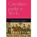 Cavalieri, peste e Wi-Fi: Sopravvivere al Medioevo con la testa alta (Umani troppo umani. Storia senza santi né eroi.)